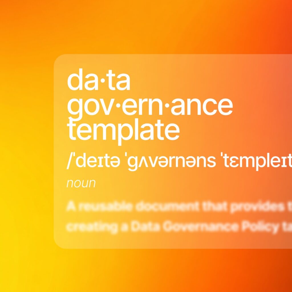 Data Governance Template : qu’est-ce que c’est et comment l’utiliser dans votre politique de gouvernance des données ?